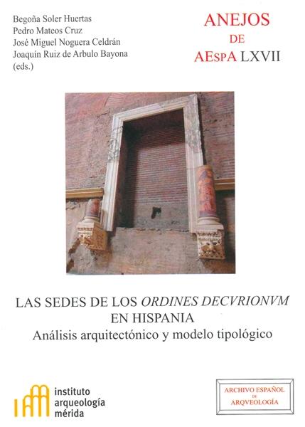 LAS SEDES DE LOS ORDINES DECURIONUM EN HISPANIA "ANÁLISIS ARQUITECTÓNICO Y MODELO TIPOLÓGICO"