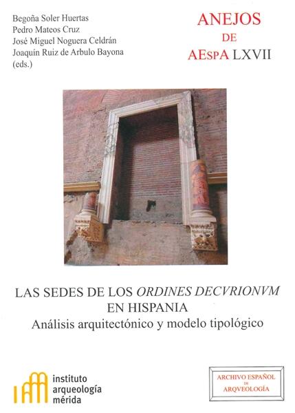 LAS SEDES DE LOS ORDINES DECURIONUM EN HISPANIA "ANÁLISIS ARQUITECTÓNICO Y MODELO TIPOLÓGICO"