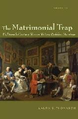 THE MATRIMONIAL TRAP: EIGHTEENTH-CENTURY WOMEN WRITERS REDEFINE MARRIAGE