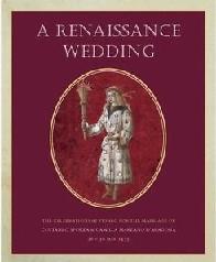 A RENAISSANCE WEDDING "THE CELEBRATIONS AT PESARO FOR THE MARRIAGE OF COSTANZO SFORZA & CAMILLA MARZANO...  (26 - 30 MAY 1475)"