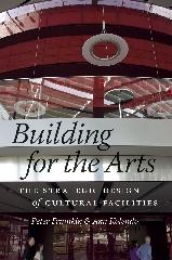 BUILDING FOR THE ARTS "THE STRATEGIC DESIGN OF CULTURAL FACILITIES"