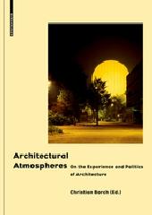 ARCHITECTURAL ATMOSPHERES: ON THE EXPERIENCE AND POLITICS OF ARCHITECTURE
