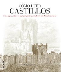 CÓMO LEER CASTILLOS "UN CURSO INTENSIVO PARA ENTENDER LAS FORTIFICACIONES"