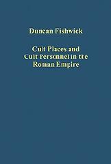 CULT PLACES AND CULT PERSONNEL IN THE ROMAN EMPIRE