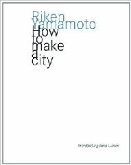 RIKEN YAMAMOTO HOW TO MAKE A CITY