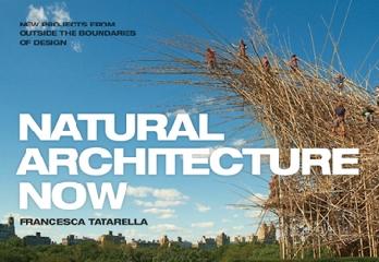 NATURAL ARCHITECTURE NOW "NEW PROJECTS FROM OUTSIDE THE BOUNDARIES OF DESIGN"