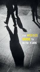 THE WEEGEE GUIDE TO NEW YORK "ROAMING THE CITY WITH ITS GREATEST TABLOID PHOTOGRAPHER"