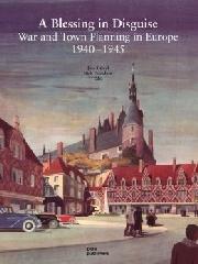 A BLESSING IN DISGUISE: WAR AND TOWN PLANNING IN EUROPE 1940-1945