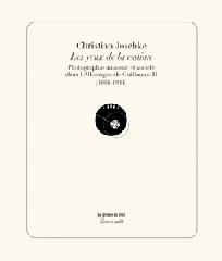 LES YEUX DE LA NATION "PHOTOGRAPHIE AMATEUR ET SOCIÉTÉ DANS L'ALLEMAGNE DE GUILLAUME II (1888-1914)."