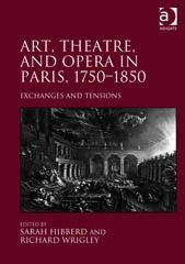 ART, THEATRE, AND OPERA IN PARIS, 1750-1850 "EXCHANGES AND TENSIONS"