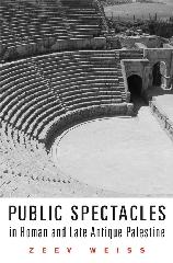 PUBLIC SPECTACLES IN ROMAN AND LATE ANTIQUE PALESTINE