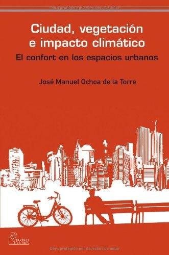 CIUDAD, VEGETACION E IMPACTO CLIMATICO. EL CONFORT EN LOS ESPACIOS URBANOS "El confort en los espacios urbanos"