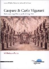 GASPARE & CARLO VIGARANI. DALLA CORTE DEGLI ESTE A QUELLA DI LUIGI XIV.