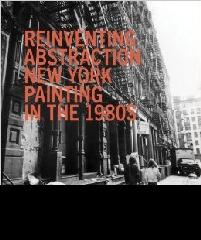 REINVENTING ABSTRACTION "NEW YORK PAINTING IN THE 1980S"
