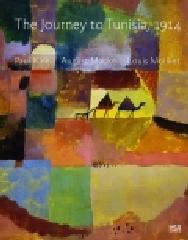 THE JOURNEY TO TUNISIA 1914 "PAUL KLEE, AUGUST MACKE, LOUIS MOILLIET"