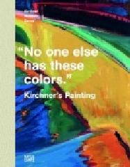 "NO ONE ELSE HAS THESE COLORS": KIRCHNER'S PAINTING
