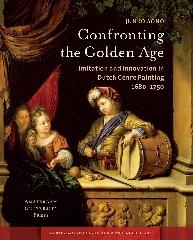CONFRONTING THE GOLDEN AGE "IMITATION AND INNOVATION IN DUTCH GENRE PAINTING 1680-1750"