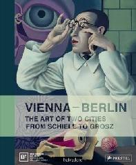 VIENNA - BERLIN "ART OF TWO URBAN CENTERS FROM SCHIELE TO GROSZ"