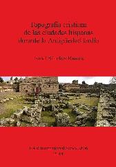 TOPOGRAFÍA CRISTIANA DE LAS CIUDADES HISPANAS DURANTE LA ANTIGÜEDAD TARDÍA