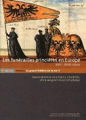 LES FUNERAILLES PRINCIERES EN EUROPE, XVIE-XVIIIE SIECLE Vol.I "LE GRAND THEATRE DE LA MORT"