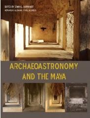 ARCHAEOASTRONOMY AND THE MAYA