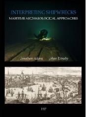 INTERPRETING SHIPWRECKS "MARITIME ARCHAEOLOGY APPROACHES"