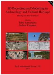 3D RECORDING AND MODELLING IN ARCHAEOLOGY AND CULTURAL HERITAGE THEORY AND BEST PRACTICES
