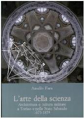 L'ARTE DELLE SCIENZA. ARCHITETTURA E CULTURA MILITARE A TORINO E NELLO STATO SABAUDO 1673-1859.