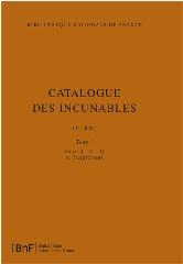 CATALOGUE DES INCUNABLES. "TOME I , FASCICULE 4 : E G ET SUPPLEMENT"