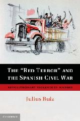 THE 'RED TERROR' AND THE SPANISH CIVIL WAR REVOLUTIONARY VIOLENCE IN MADRID