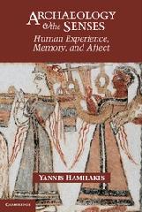ARCHAEOLOGY AND THE SENSES HUMAN EXPERIENCE, MEMORY, AND AFFECT
