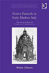 FESTIVE FUNERALS IN EARLY MODERN ITALY "THE ART AND CULTURE OF CONSPICUOUS COMMEMORATION"