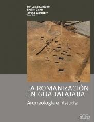 LA ROMANIZACIÓN EN GUADALAJARA. ARQUEOLOGÍA E HISTORIA..