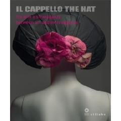 IL CAPPELLO / THE HAT "FRA ARTE E STRAVAGANZA / BETWEEN ART AND EXTRAVAGANZA"