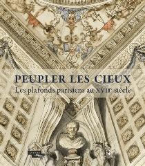 PEUPLER LES CIEUX "LES PLAFONDS PARISIENS AU XVIIE SIÈCLE"