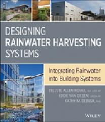 DESIGNING RAINWATER HARVESTING SYSTEMS: INTEGRATING RAINWATER INTO BUILDING SYSTEMS