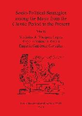 SOCIO-POLITICAL STRATEGIES AMONG THE MAYA FROM THE CLASSIC PERIOD TO THE PRESENT