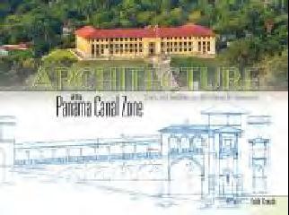ARCHITECTURE OF THE PANAMA CANAL ZONE "CIVIC & RESIDENTIAL STRUCTURES & TOWNSITES"