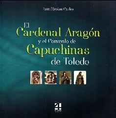 EL CARDENAL ARAGÓN Y EL CONVENTO DE CAPUCHINAS DE TOLEDO