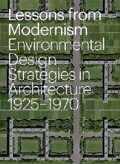 LESSONS FROM MODERNISM "ENVIRONMENTAL DESIGN STRATEGIES IN ARCHITECTURE, 1925 - 1970"