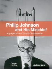 PHILIP JOHNSON AND HIS MISCHIEF: APPROPRIATION IN ART AND ARCHITECTURE