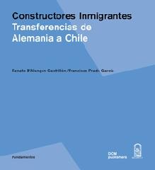 CONSTRUCTORES INMIGRATES "TRANSFERENCIAS DE ALEMANIA A CHILE"