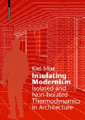 INSULATING MODERNISM "ISOLATED AND NON-ISOLATED THERMODYNAMICS IN ARCHITECTURE"