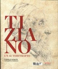 TIZIANO, UN AUTORITRATTO. PROBLEMI DI AUTOGRAFIA NELLA GRAFICA TIZIANESCA.