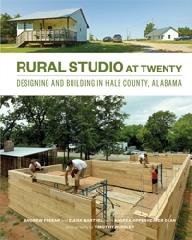 RURAL STUDIO AT TWENTY "DESIGNING AND BUILDING IN HALE COUNTY, ALABAMA"