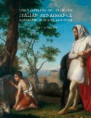 THE TRAVELING ARTIST IN THE ITALIAN RENAISSANCE "GEOGRAPHY, MOBILITY, AND STYLE"