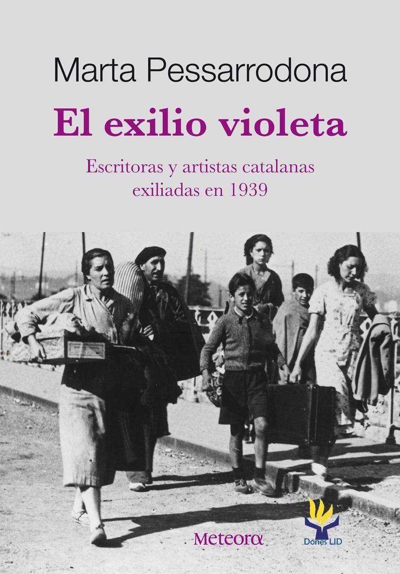 EL EXILIO VIOLETA "ESCRITORAS Y ARTISTAS CATALANAS EXILIADAS EN 1939"