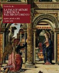 LA PALA D'ALTARE A BOLOGNA NEL RINASCIMENTO "OPERE, ARTISTI E CITTÀ 1450-1500"