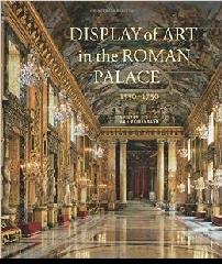 DISPLAY OF ART IN THE ROMAN PALACE, 1550-1750