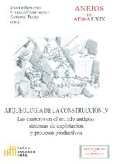 ARQUEOLOGÍA DE LA CONSTRUCCIÓN Vol.IV "LAS CANTERAS EN EL MUNDO ANTIGUO: SISTEMAS DE EXPLOTACIÓN Y PROCESOS PRODUCTIVOS"